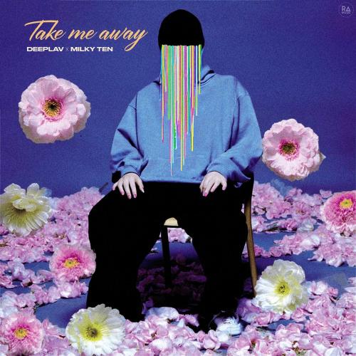 Deeplav & Milky Ten - Take Me Away