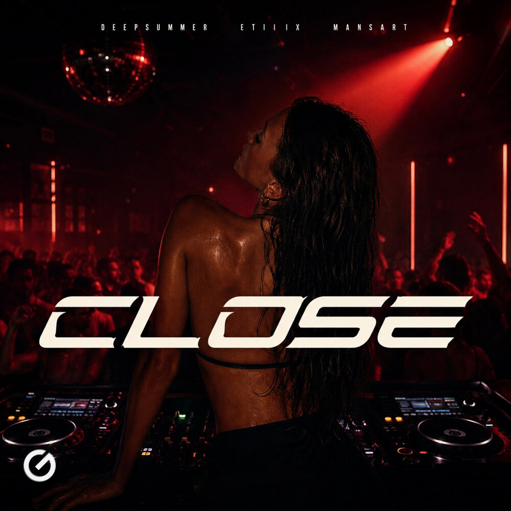 Close - DeepSummer, ETIIIX, MANSART