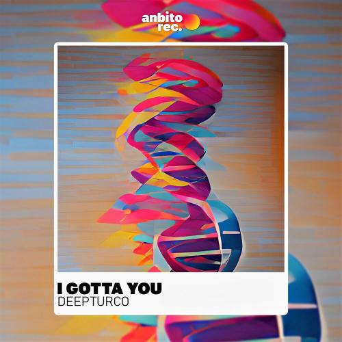 I Gotta You - DeepTurco