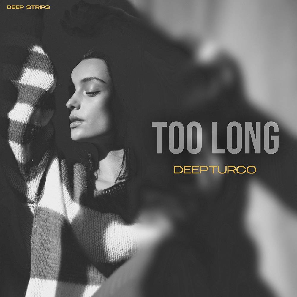 Too Long - DeepTurco