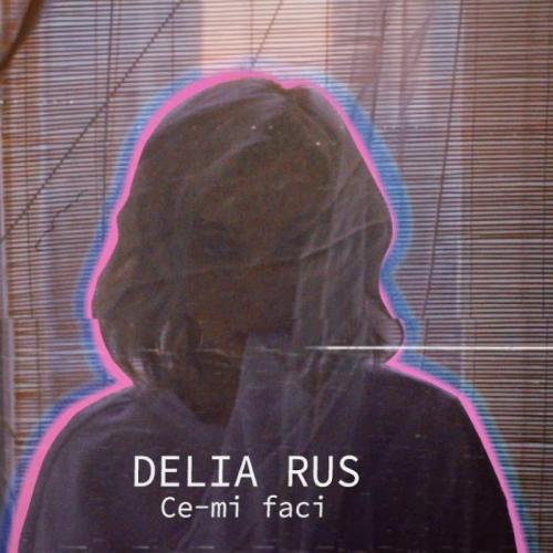 Delia Rus - Ce-Mi Faci