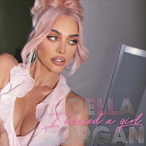 Della, ORGAN - I Kissed a Girl