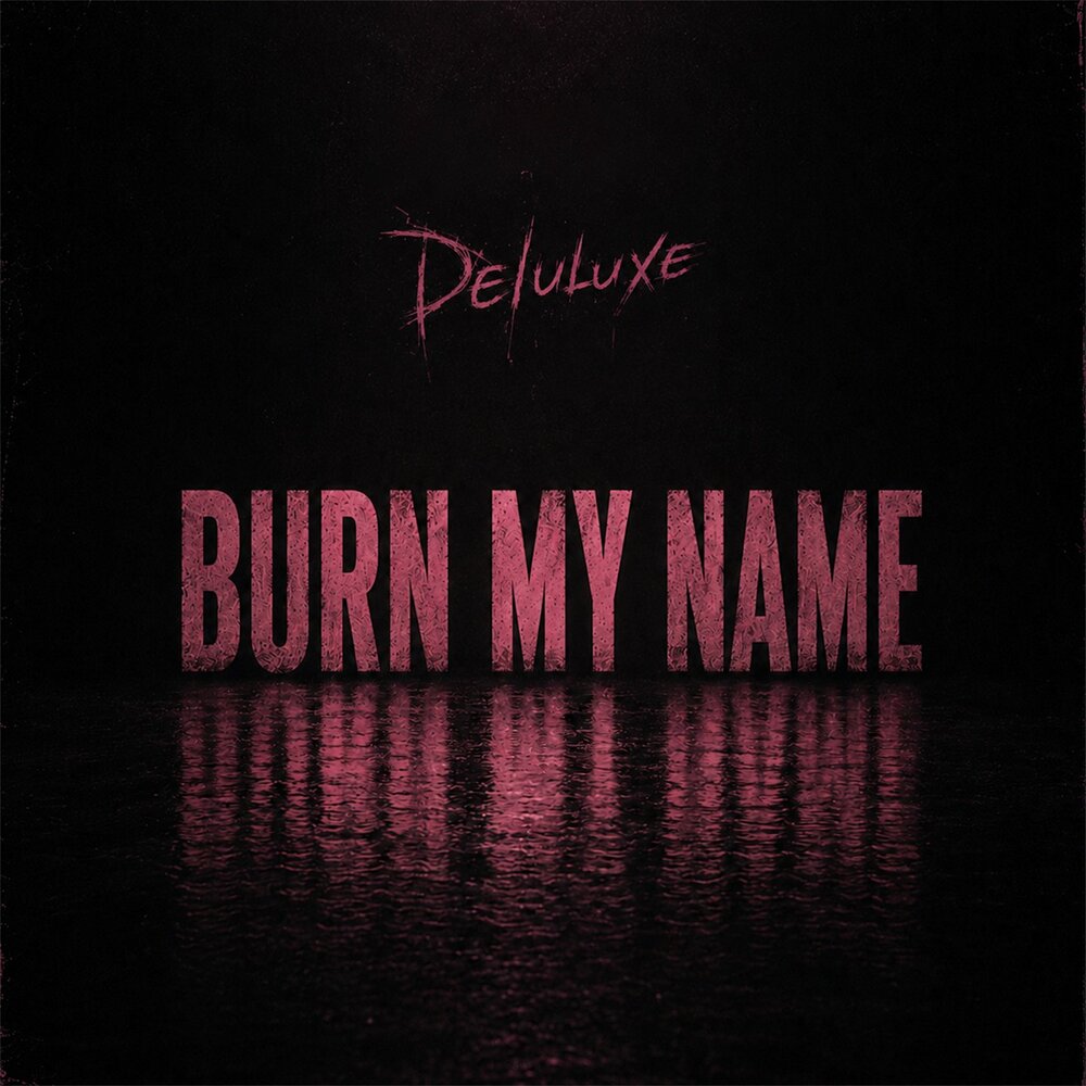 Burn My Name - Deluluxe