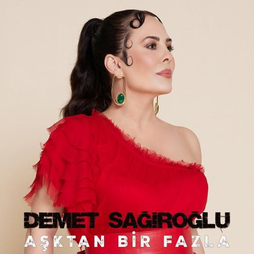 Demet Sağıroğlu - Aşktan Bir Fazla