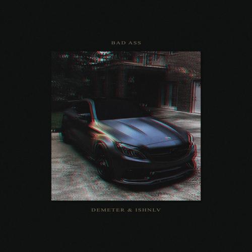 Bad Ass - Demeter & ISHNLV