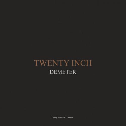 Twenty Inch - Demeter