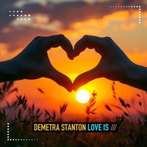 Demetra Stanton - Love Is