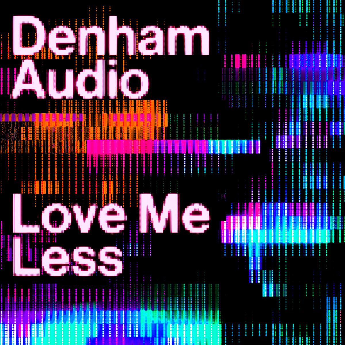 Love Me Less - Denham Audio