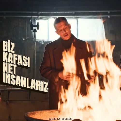 Deniz Boss - Biz Kafası Net İnsanlarız
