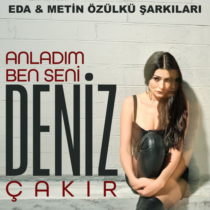 Anladım Ben Seni (Eda & Metin Özülkü Şarkıları) - Deniz Çakır, Eda Özülkü & Metin Özülkü
