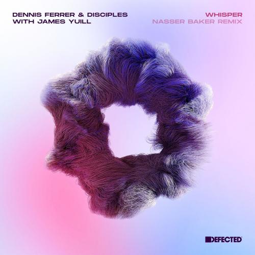 Dennis Ferrer x Disciples feat. James Yuill - Whisper (Nasser Baker Remix)
