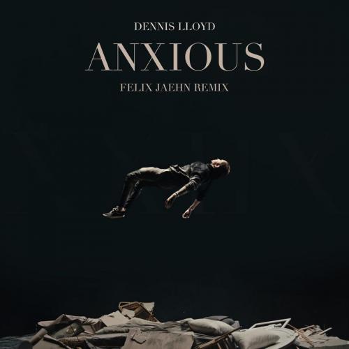 Dennis Lloyd - Anxious (Felix Jaehn Remix)
