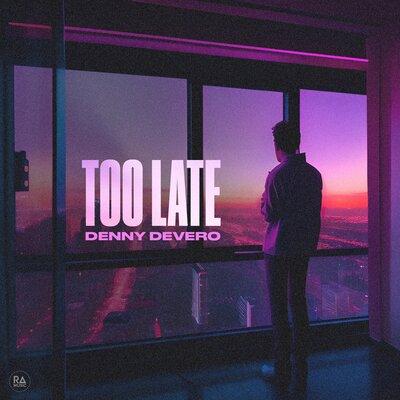 Too Late - Denny Devero