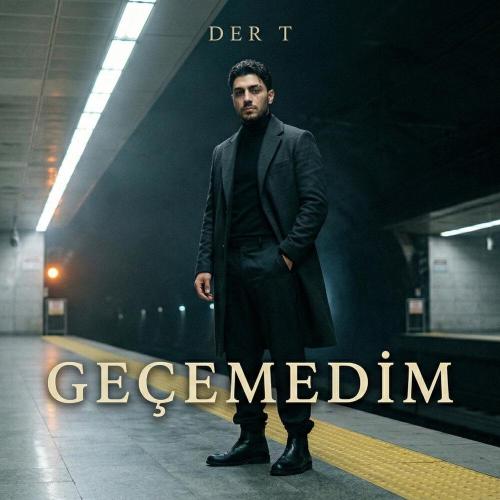 Geçemedim - DER T
