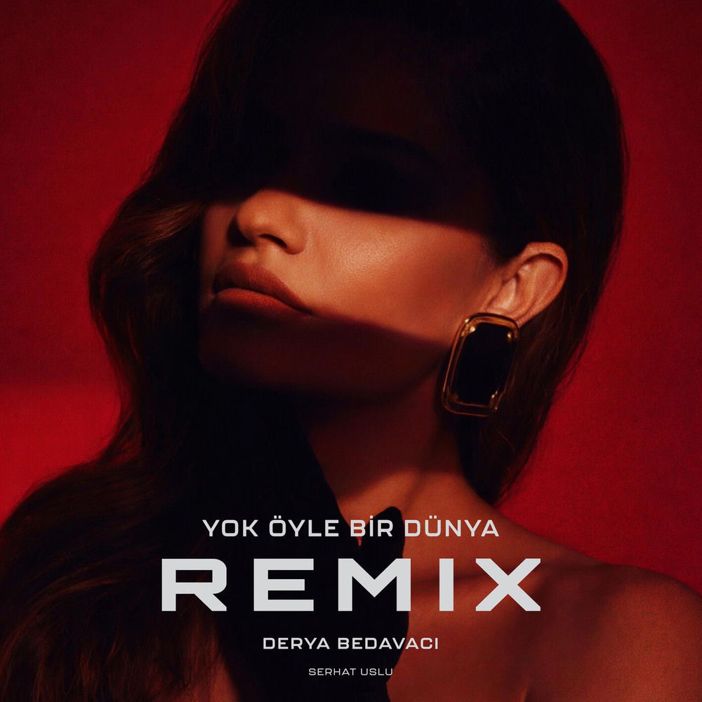 Derya Bedavacı feat. Serhat Uslu - Yok Öyle Bir Dünya (Remix)