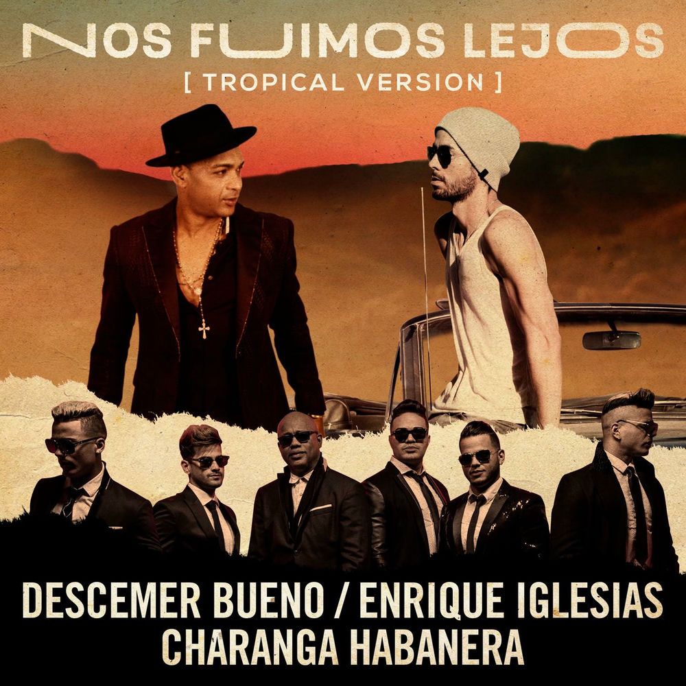 Nos Fuimos Lejos (Feat. David Calzado Y Su Charanga Habanera) (Tropical Version) - Descemer Bueno & Enrique Iglesias feat. David Calzado Y Su Charanga Habanera