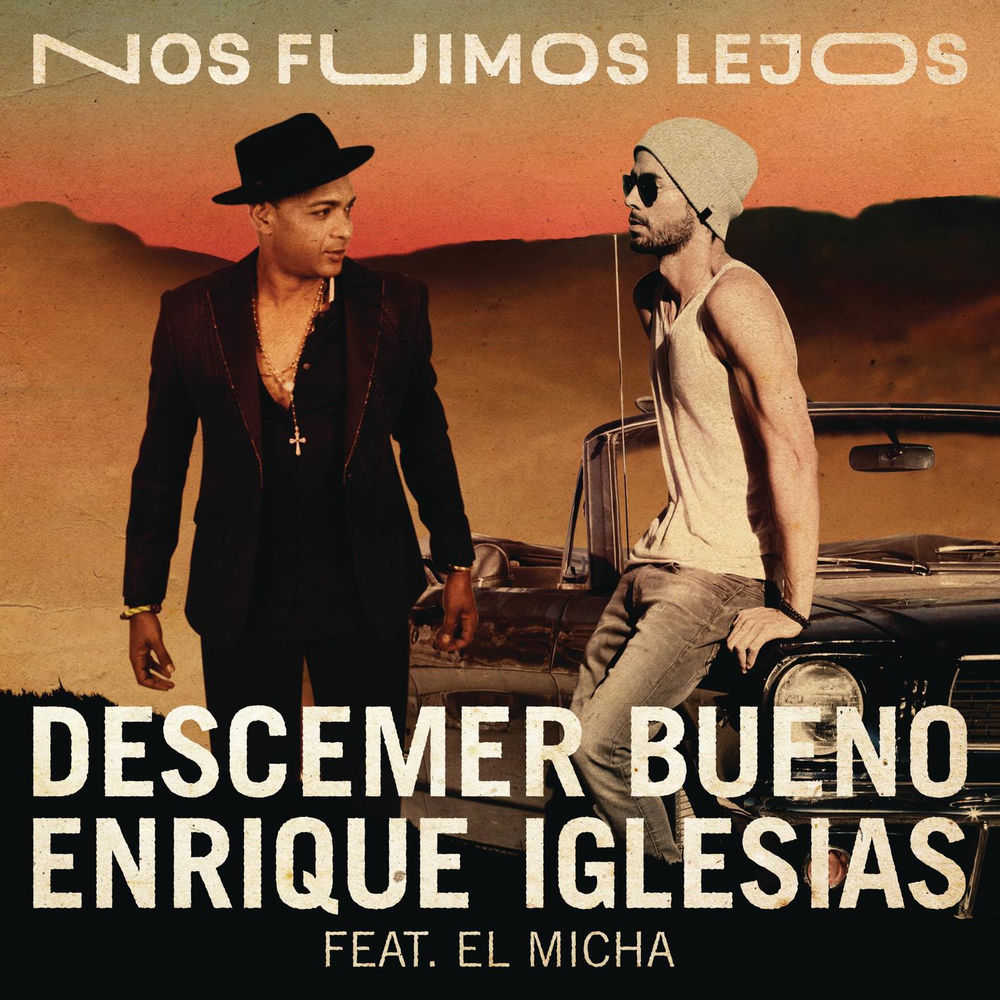 Nos Fuimos Lejos (Feat. El Micha) - Descemer Bueno & Enrique Iglesias feat. El Micha