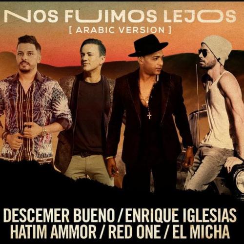 Descemer Bueno & Enrique Iglesias & Hatim Ammor feat. El Micha & RedOne - Nos Fuimos Lejos[Arabic Version] 