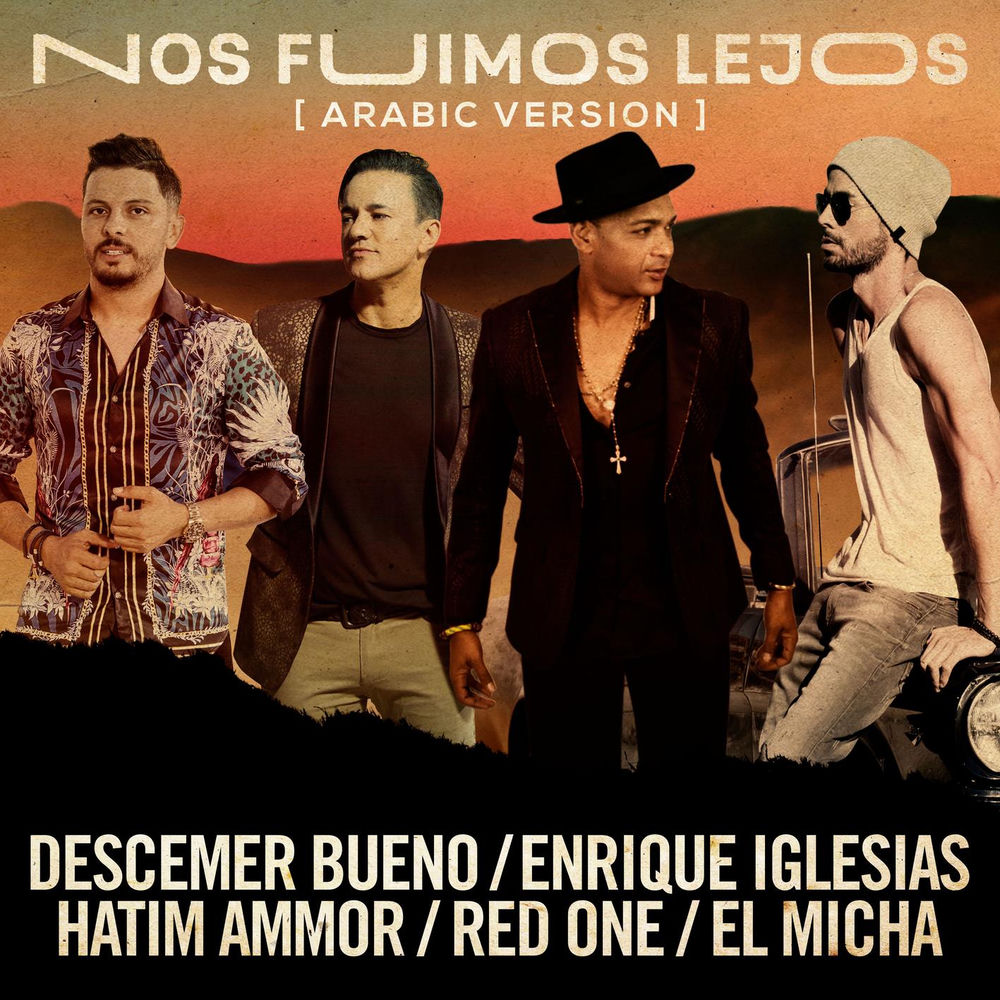 Nos Fuimos Lejos (Feat. El Micha & Redone) (Arabic Version) - Descemer Bueno, Enrique Iglesias & Hatim Ammor feat. El Micha & RedOne
