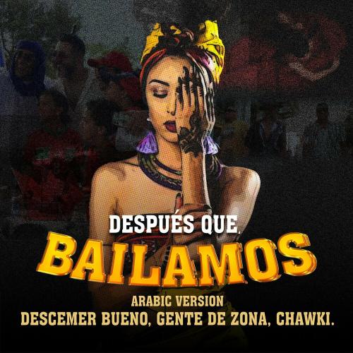 Descemer Bueno feat. Chawki & Gente De Zona - Despues Que Bailamos (Arabic Version)