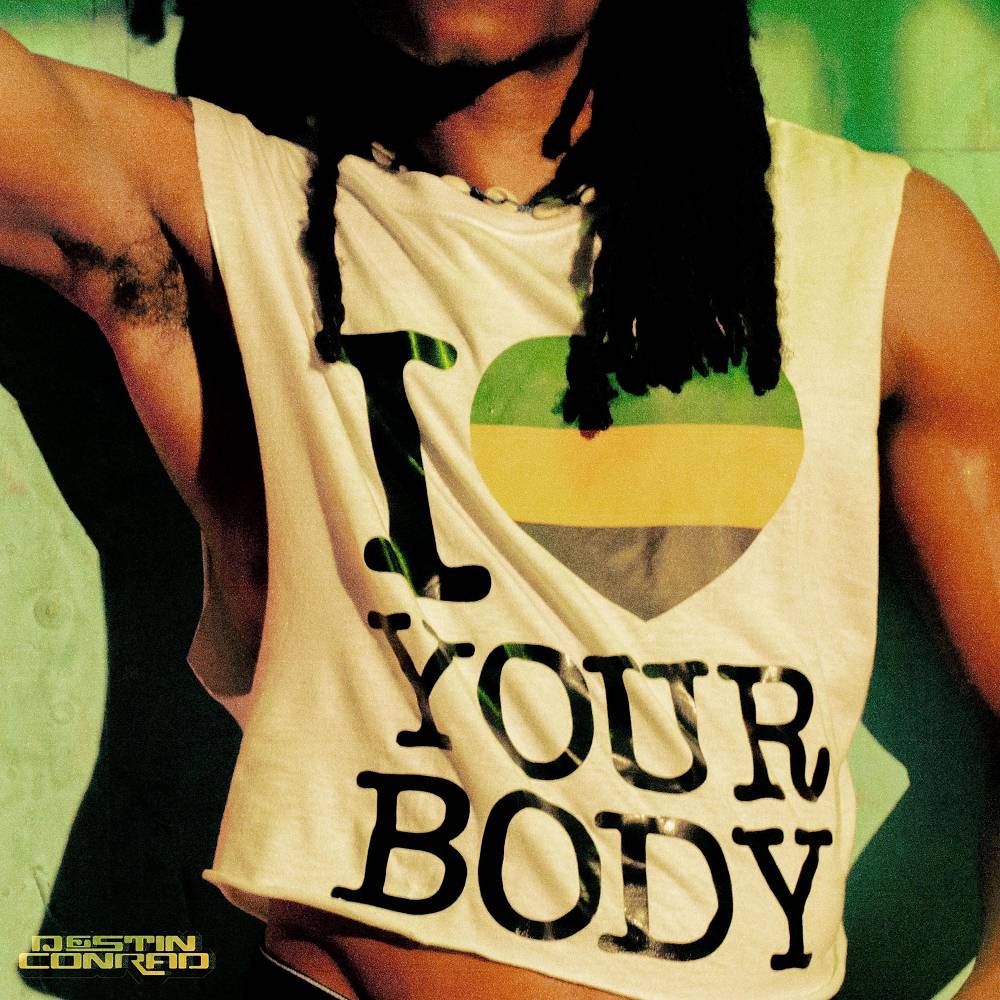 I LOVE YOUR BODY - DESTIN CONRAD
