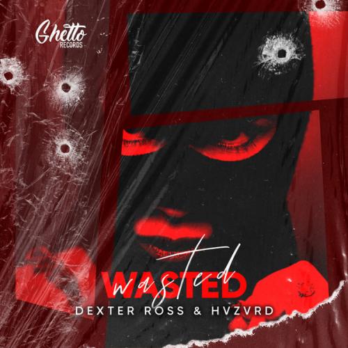DEXTER ROSS, HVZVRD - Wasted