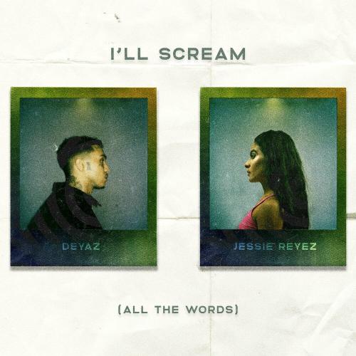 Deyaz feat. Jessie Reyez - Ill Scream (All The Words)
