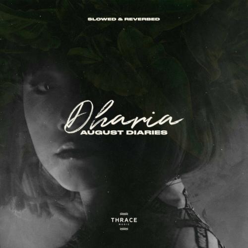 DHARIA - August Diaries (Slowed & Reverbed)