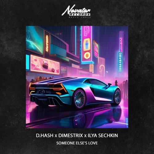 DHASH, DIMESTRIX & ILYA SECHKIN - Someone Elses Love