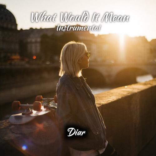 Diar - What Would It Mean