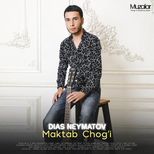 Dias Neymatov - Maktab chogʻi