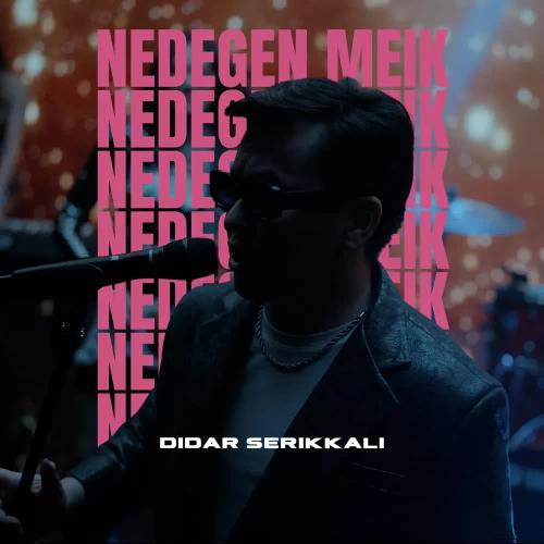 DIDAR SERIKKALI - Nedegen Meik