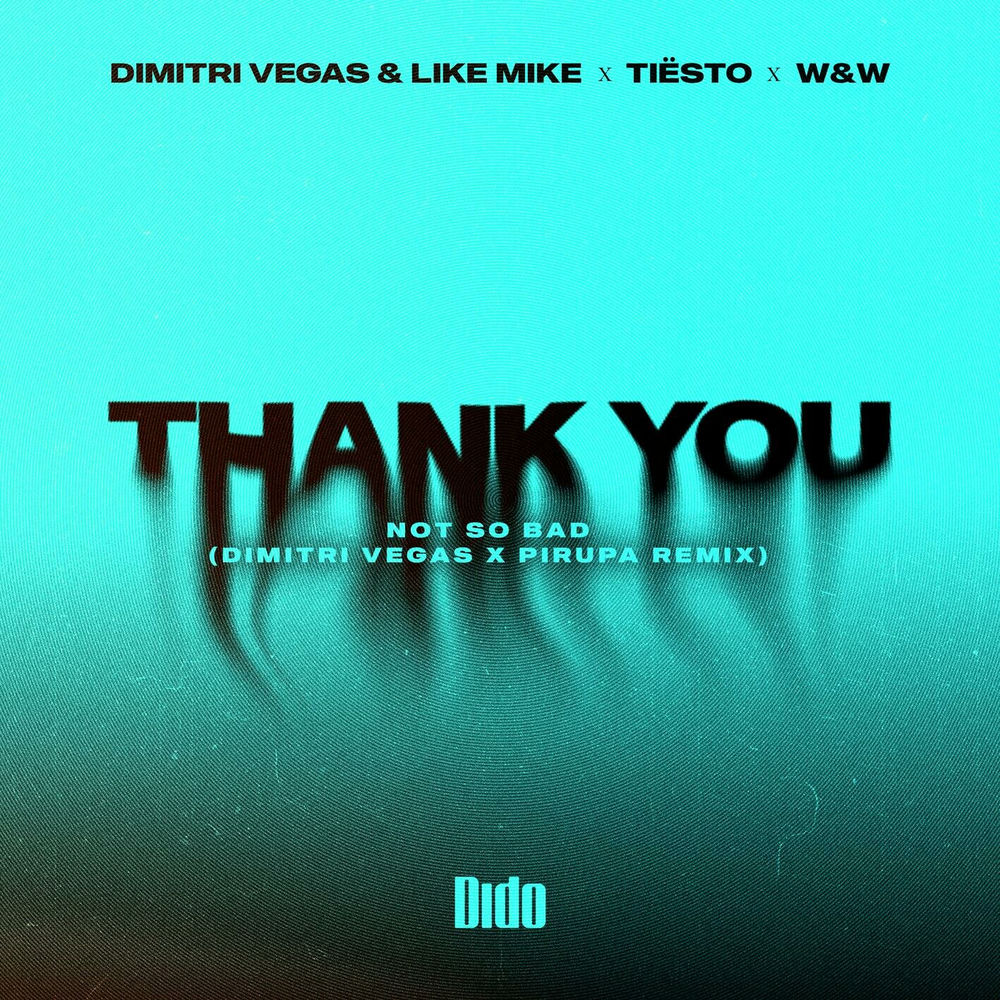 Thank You (Not So Bad) (Dimitri Vegas X Piero Pirupa Remix) (Feat. Piero Pirupa) - Dido, W&W & Like Mike feat. Piero Pirupa