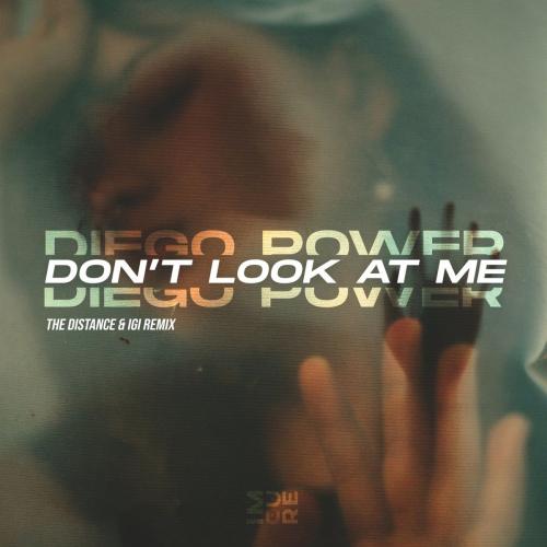 Diego Power - Don't Look at Me (The Distance, Igi Remix)