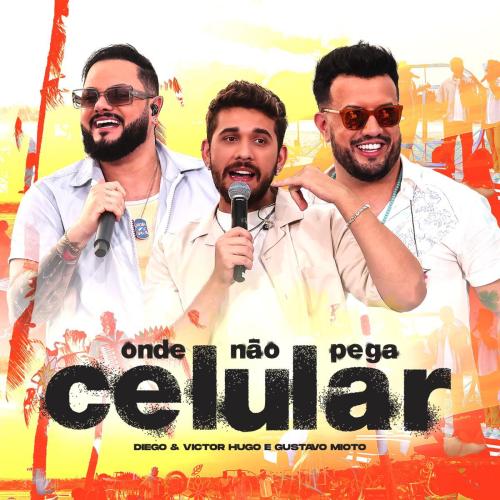 Onde Nao Pega Celular (Ao Vivo) - Diego & Victor Hugo & Gustavo Mioto