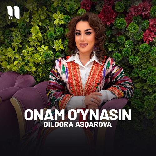 Dildora Asqarova - Onam O'ynasin