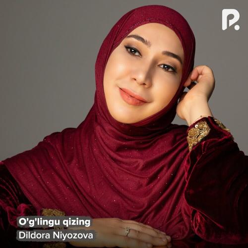O'g'lingu Qizing - Dildora Niyozova