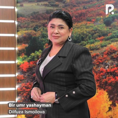 Dilfuza Ismoilova - Bir Umr Yashayman