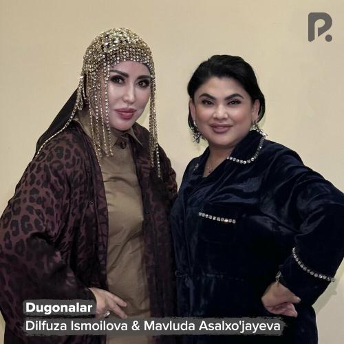Dilfuza Ismoilova & Mavluda Asalxo'jayeva - Dugonalar