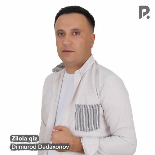 Zilola qiz - Dilmurod Dadaxonov