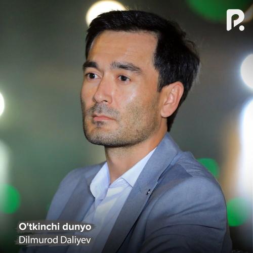 O'tkinchi dunyo - Dilmurod Daliyev