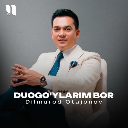 Dilmurod Otajonov - Duogo'ylarim Bor