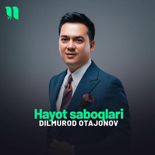 Hayot Saboqlari - Dilmurod Otajonov