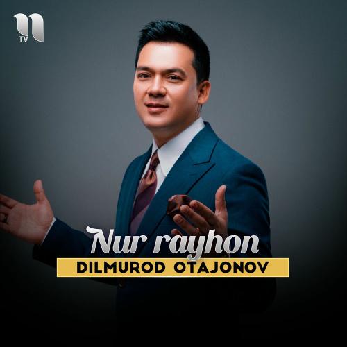 Nur Rayhon - Dilmurod Otajonov