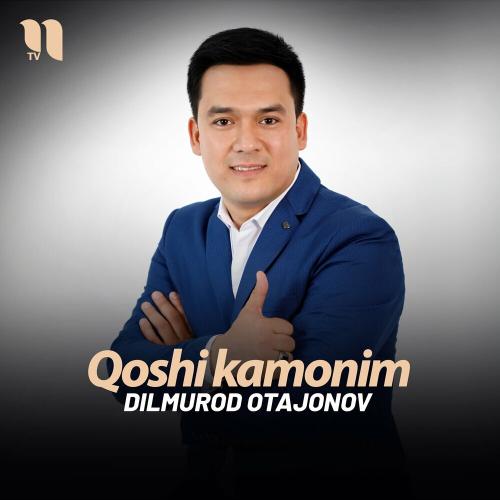 Qoshi Kamonim - Dilmurod Otajonov