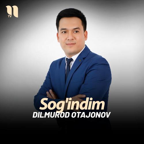 Sog'indim - Dilmurod Otajonov