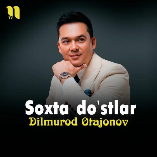 Soxta Do'stlar - Dilmurod Otajonov