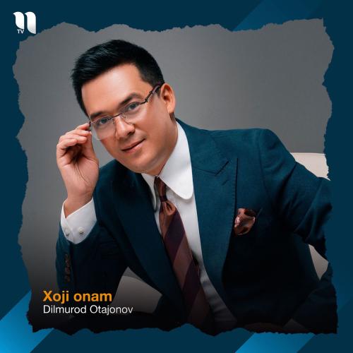 Dilmurod Otajonov - Xoji Onam