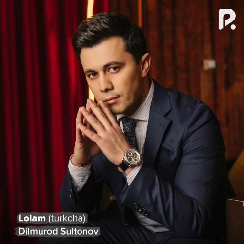 Дилмурод Султонов - Lolam