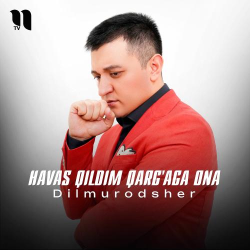 Havas Qildim Qarg'aga Ona - Dilmurodsher